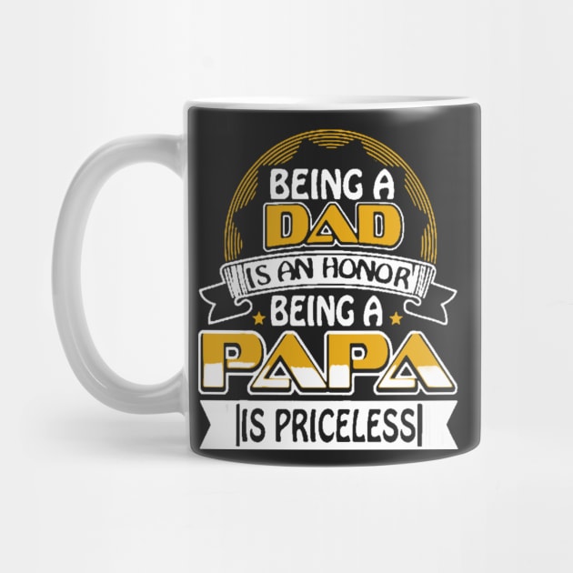 Being A Dad Is An Honor Being A Papa Is Priceless by babettenoella